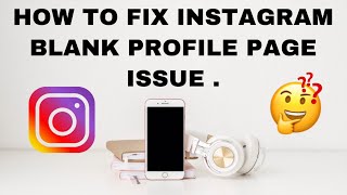 HOW TO FIX INSTAGRAM BLANK PROFILE PAGE ISSUE || STEP BY STEP GUIDE
