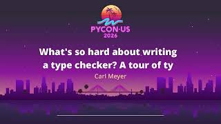 What's so hard about writing a type checker? A tour of ty - Carl Meyer