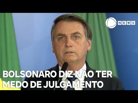 Bolsonaro diz não ter medo de julgamento com juízes isentos