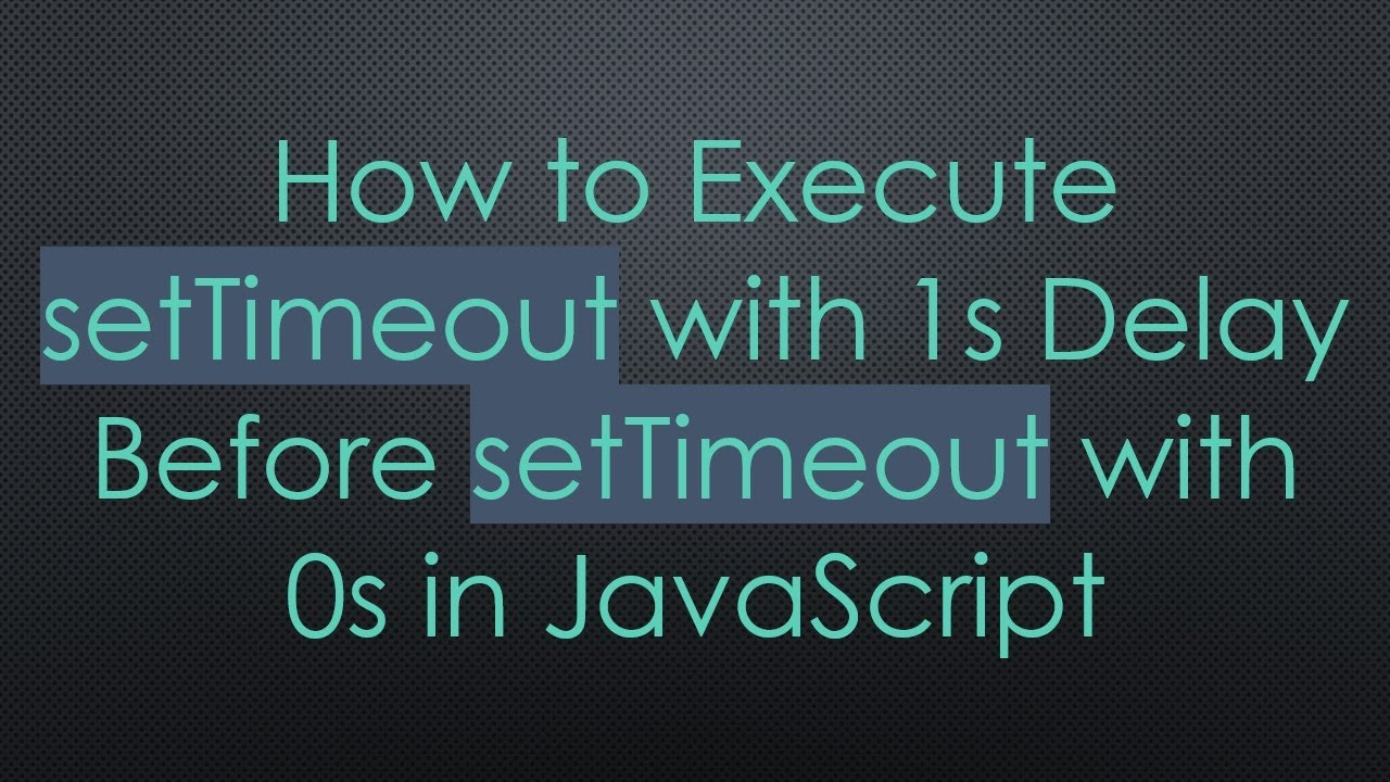 How to Execute setTimeout with 1s Delay Before setTimeout with 0s in JavaScript