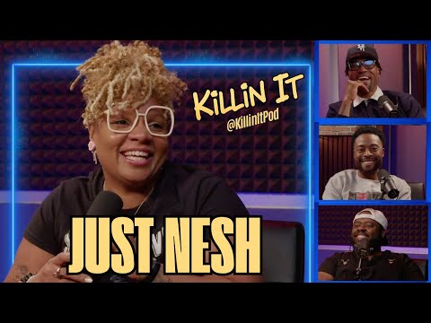 JUST NESH - KILLIN IT PODCAST (FULL EPISODE)