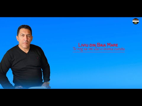 Liviu din Baia Mare- Te rog sa-mi dai o inima curata - Muzica 2021