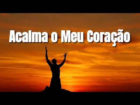 Acalma o Meu Coração | Louvor para Acalmar a Mente e a Alma #louvoresparaacalmaaalma #gospel