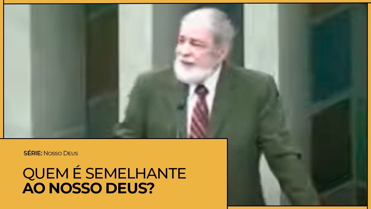 Quem é semelhante ao Nosso Deus? - Augustus Nicodemus
