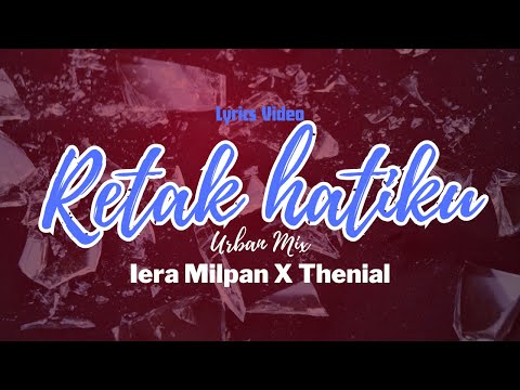 Iera Milpan ft. Thenial - Retak Hatiku (Urban Mix) (LYRIC VIDEO)