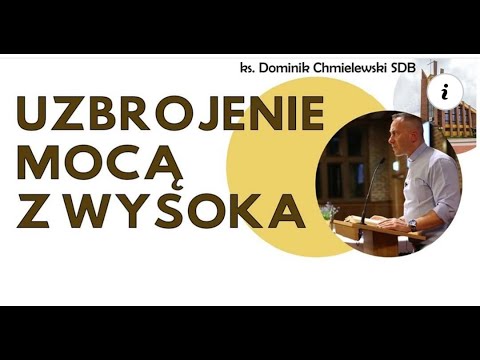 ROZPOCZYNA SIĘ CZAS OCZYSZCZENIA CZ. IV "Uzbrojenie mocą z wysoka" - ks  Dominik Chmielewski  SDB