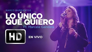 Lo Único Que Quiero - Marco Barrientos Ft. Marcela Gándara