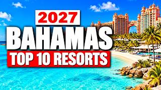 TOP 10 Best Resorts in the Bahamas (2027 Guide)