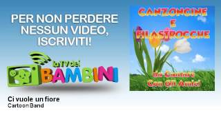 Cartoon Band - Ci vuole un fiore - LaTvDeiBambini