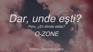 O-Zone | Dar, unde eşti? (Sub Español)(Lyrics Rumano)