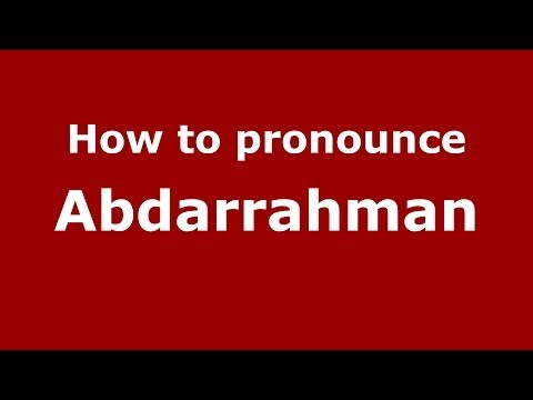 How to pronounce Abdarrahman (Arabic/Morocco) - PronounceNames.com
