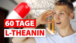 Ich habe 60 Tage L-THEANIN eingenommen, das ist passiert….