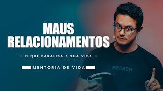 Maus Relacionamentos | Mentoria de vida | Deive Leonardo