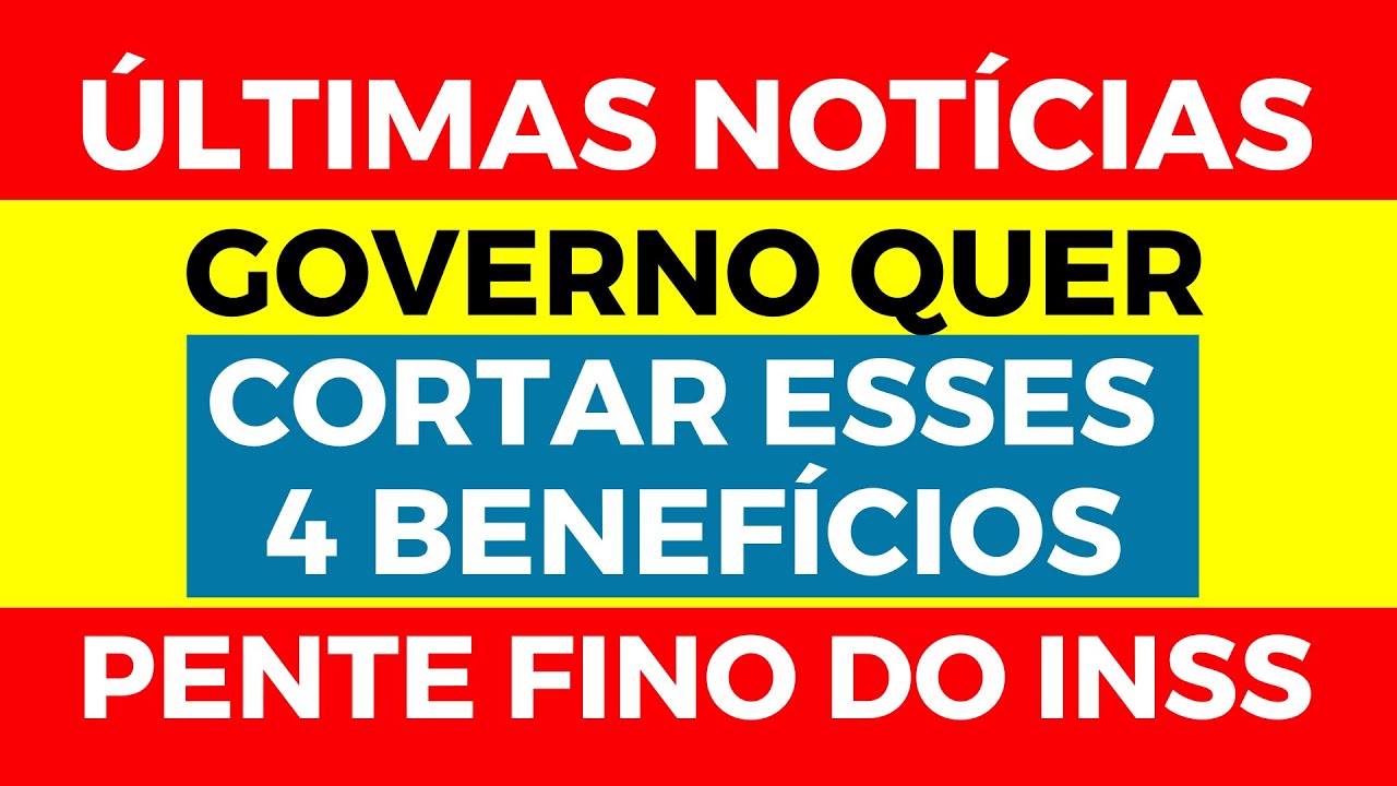 PENTE FINO DO INSS - GOVERNO QUER CORTAR ESSES 4 BENEFÍCIOS #inss #pentefinodoinss