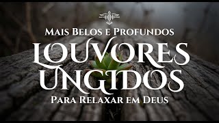 🙌 Louvores Para Acalmar Mentes Agitadas | Relaxamento e Adoração Profunda