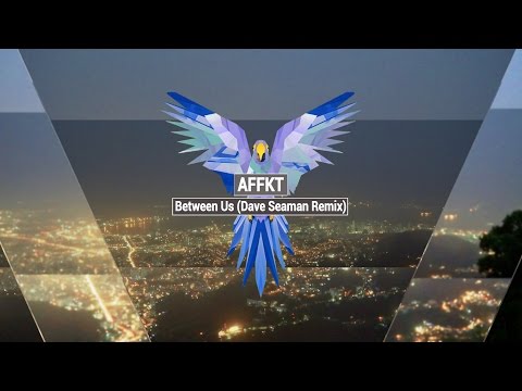 AFFKT - Between Us (Dave Seaman Remix)