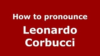 How to pronounce Leonardo Corbucci