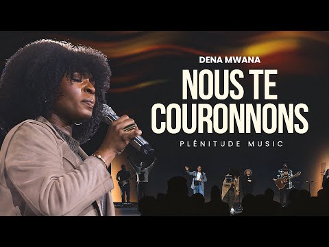 NOUS TE COURONNONS (We crown You) || Dena Mwana & Plénitude Music