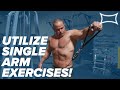 Utilize Single Arm Exercises!