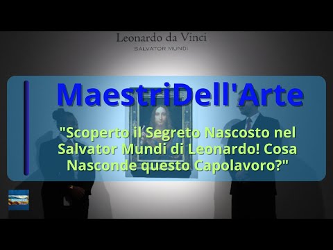 Il Mistero del Salvator Mundi di Leonardo-La Verità Nascosta dietro questo Capolavoro Incredibile!