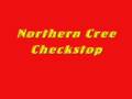 Northern Cree-Checkstop - Chamvideos Northern Cree-Checkstop