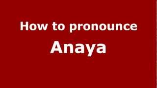 How to pronounce Anaya