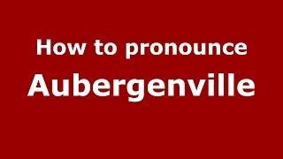 How to pronounce Aubergenville