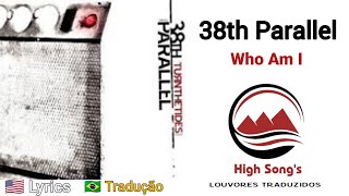 38th Parallel - Who Am I (Tradução)