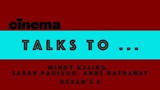 Ocean‘s 8 // Mindy Kaling, Sarah Paulson, Anne Hathaway // Interview // CINEMA-Magazin