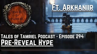Pre-Reveal Hype With Arkhaniir | Tales of Tamriel | An Elder Scrolls Podcast