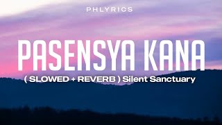 Silent Sanctuary | Pasensya Ka&#39;Na | Slowed + Reverb Lyrics