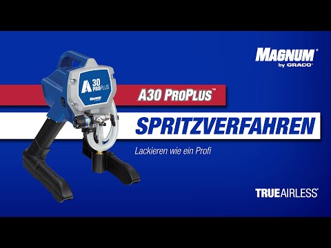 Magnum A30 ProPLUS – Anleitung: Arbeiten mit Ihrem A30 ProPLUS Airless-Farbspritzgerät