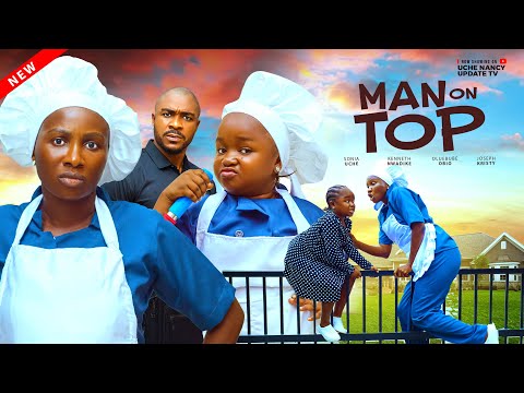 MAN ON TOP ;  SONIA UCHE, OLUEBUBE OBIO, KENNETH NWADIKE, JOSEPH KRISTY Latest 2025 Nollywood Movie