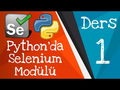Python'da Selenium Webdriver - Ders 1 (Kurulum ve Basit Komutlar )