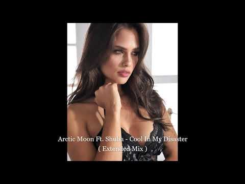 Arctic Moon Ft. Shuba - Cool In My Disaster ( Extended Mix )