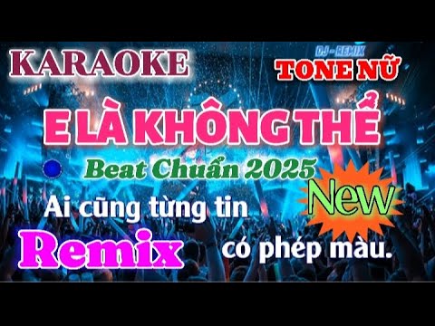 E Là Không Thể - KARAOKE REMIX TONE NỮ - Beat Chuẩn Mới Nhất 2025 || Ai cũng từng tin có phép màu