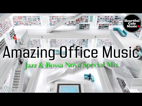 Amazing Office Music Jazz & Bossa Nova Special Mix【For Work / Study】Restaurants BGM, Lounge Music