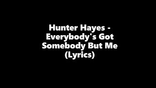 Hunter Hayes - Everybody&#39;s Got Somebody But Me (Lyrics HD)