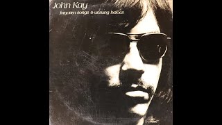John Kay - Forgotten Songs And Unsung Heroes (1972) [Complete LP]