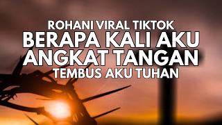 Download lagu LAGU ROHANI KRISTEN BERAPA KALI AKU ANGKAT TANGAN (TEMBUS AKU TUHAN) VIRAL TIKTOK mp3