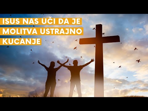 Kucajte i otvoriti će vam se - molitva je ustrajno kucanje dok nam se vrata ne otvore