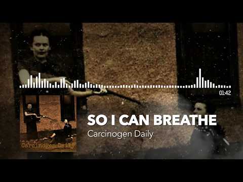 Carcinogen Daily - So I can Breathe
