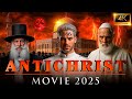 ANTICHRIST 2025 Full Movie The Beast Of Revelation 666