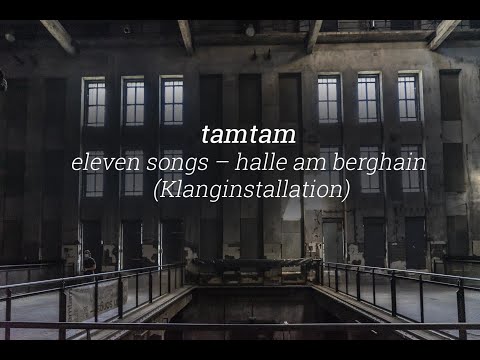 tamtam (sam auinger & hannes strobl): eleven songs – halle am berghain (Klanginstallation)