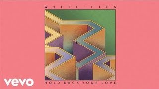 White Lies - Hold Back Your Love