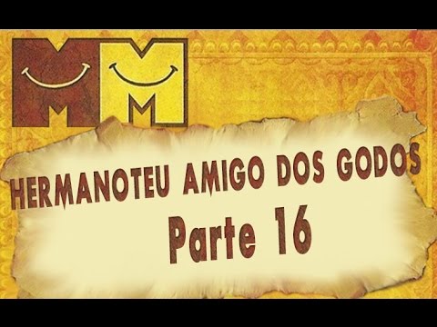 Hermanoteu na Terra de Godah Parte 16 de 22 - Hermanoteu Amigo dos Godos - Os Melhores do Mundo