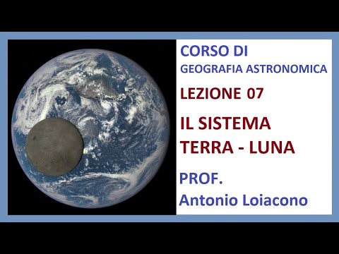 CORSO DI GEOGRAFIA ASTRONOMICA - I° Liceo - Lezione 07 - Il Sistema Terra - Luna