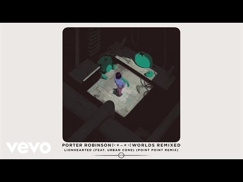 Porter Robinson - Lionhearted (Point Point Remix / Audio) ft. Urban Cone