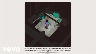Porter Robinson - Lionhearted (Point Point Remix / Audio) ft. Urban Cone