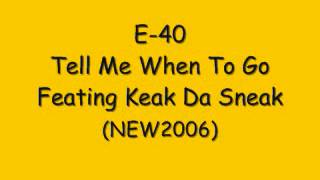 E-40  Tell Me When To Go Ft Keak Da Sneak [NEW/2006] HOT SLAP